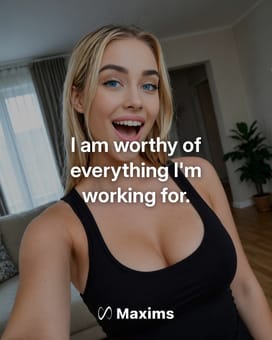Selfie with the affirmation “I am worthy of everything I'm working for.” and the Maxims logo at the bottom